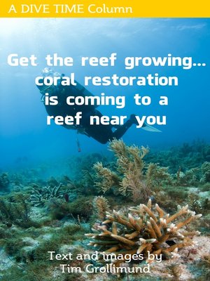 cover image of Get the Reef Growing... Coral Restoration Is Coming to a Reef Near You